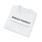 REBUILD YOURSELF - System Didn't Break You T-Shirt