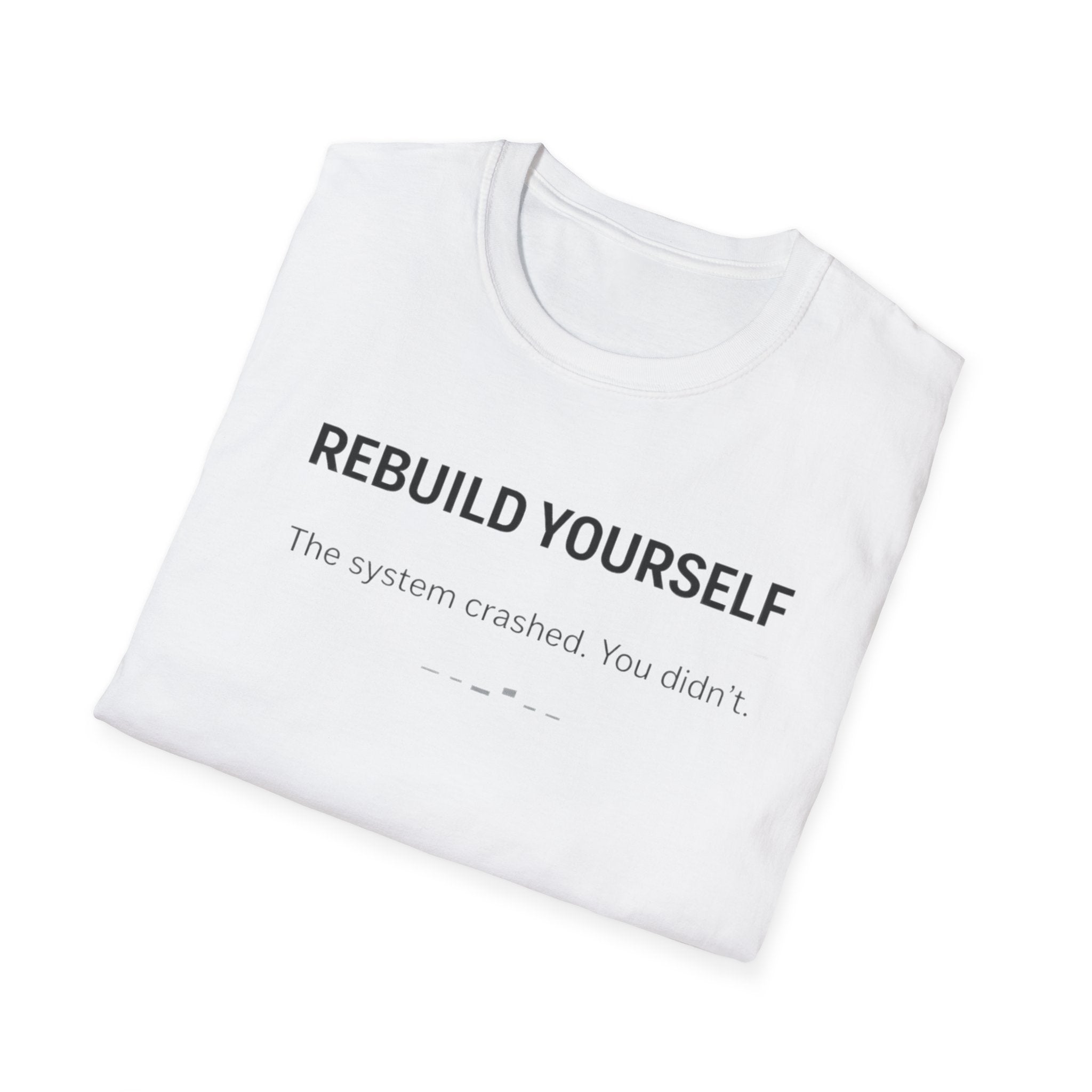 REBUILD YOURSELF - System Didn't Break You T-Shirt
