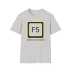 F5 - Refresh the System T-Shirt
