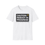 CAUTION: REBOOT IN PROGRESS T-Shirt
