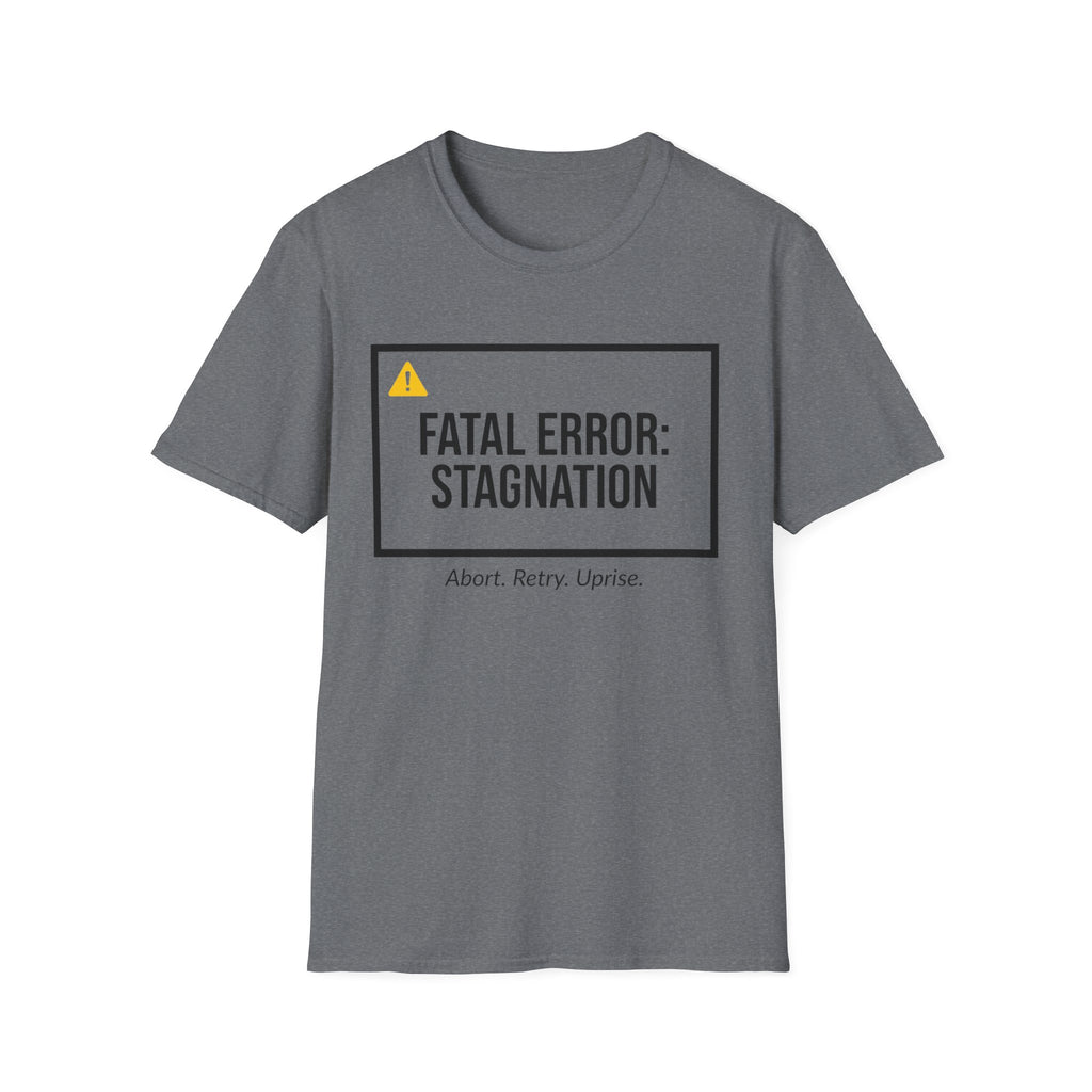 FATAL ERROR: STAGNATION - Abort. Retry. Uprise.  T-Shirt
