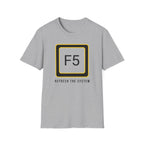 F5 - Refresh the System T-Shirt