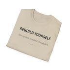 REBUILD YOURSELF - System Didn't Break You T-Shirt