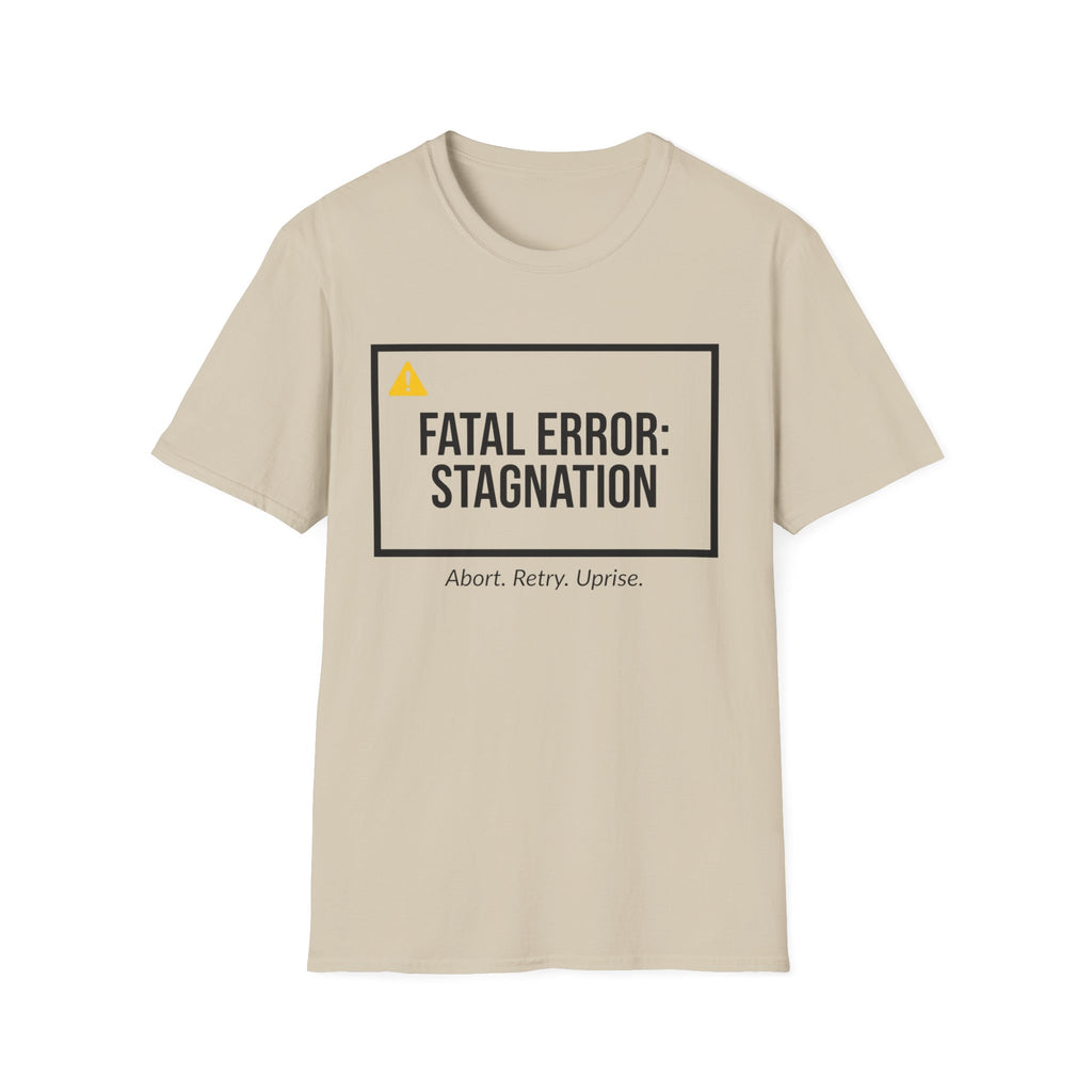 FATAL ERROR: STAGNATION - Abort. Retry. Uprise.  T-Shirt