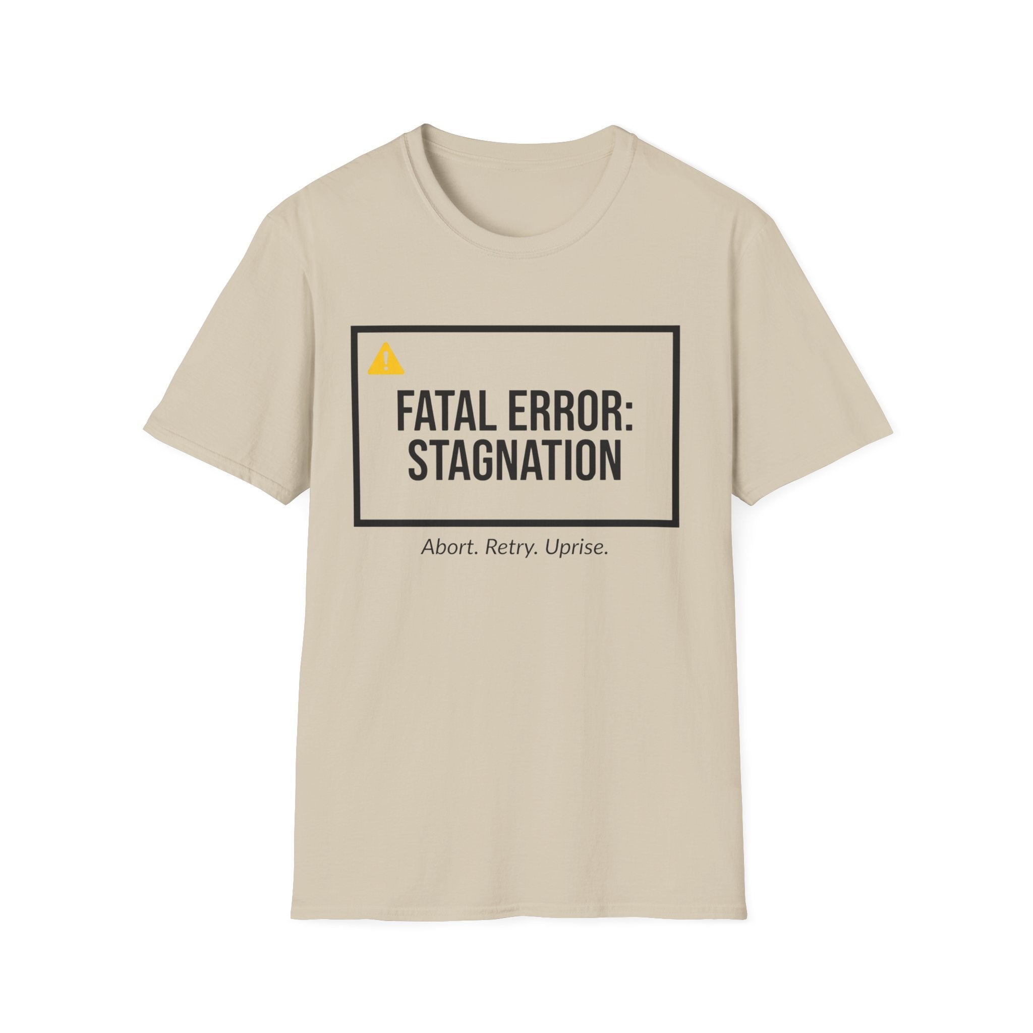 FATAL ERROR: STAGNATION - Abort. Retry. Uprise.  T-Shirt