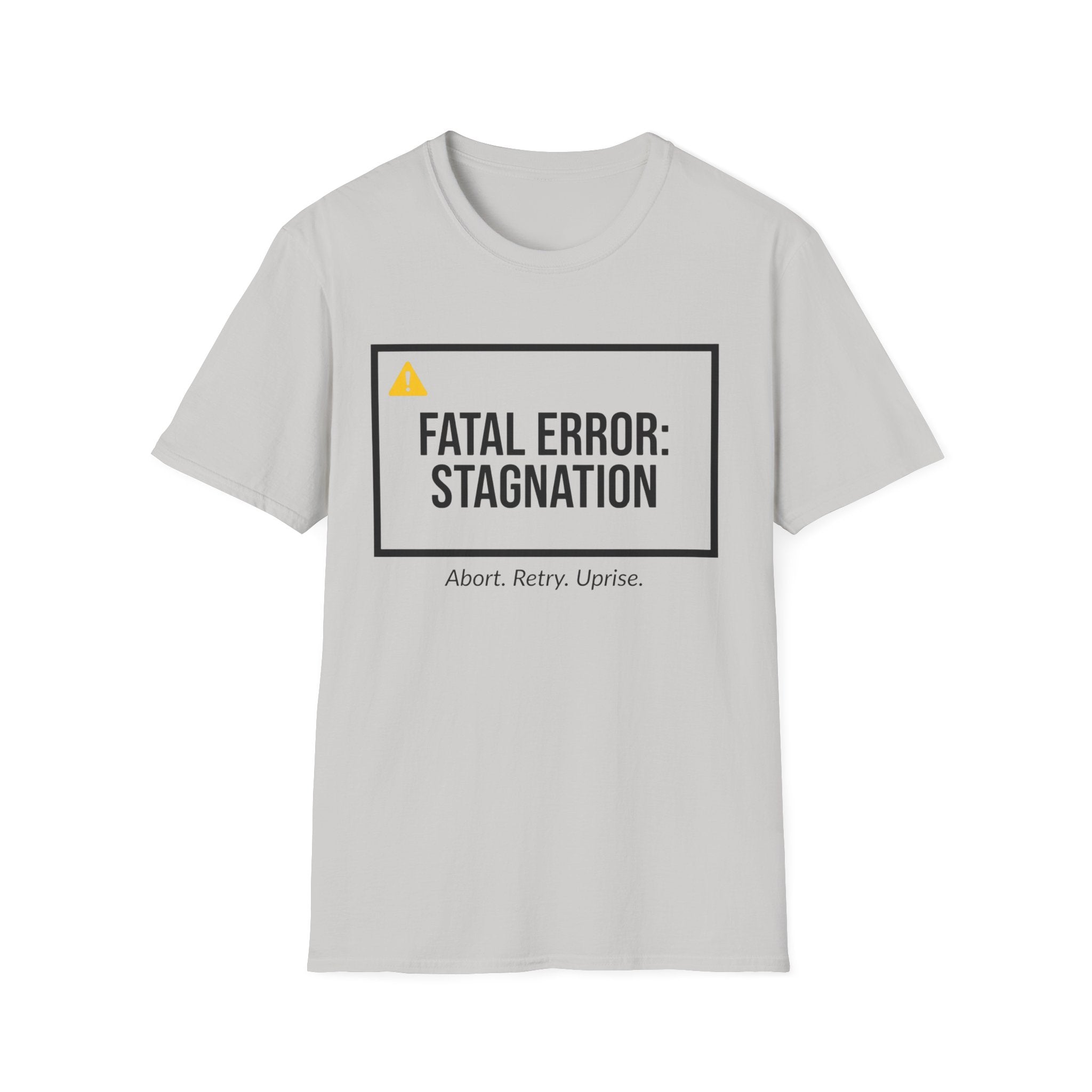 FATAL ERROR: STAGNATION - Abort. Retry. Uprise.  T-Shirt