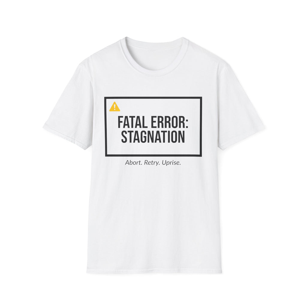 FATAL ERROR: STAGNATION - Abort. Retry. Uprise.  T-Shirt