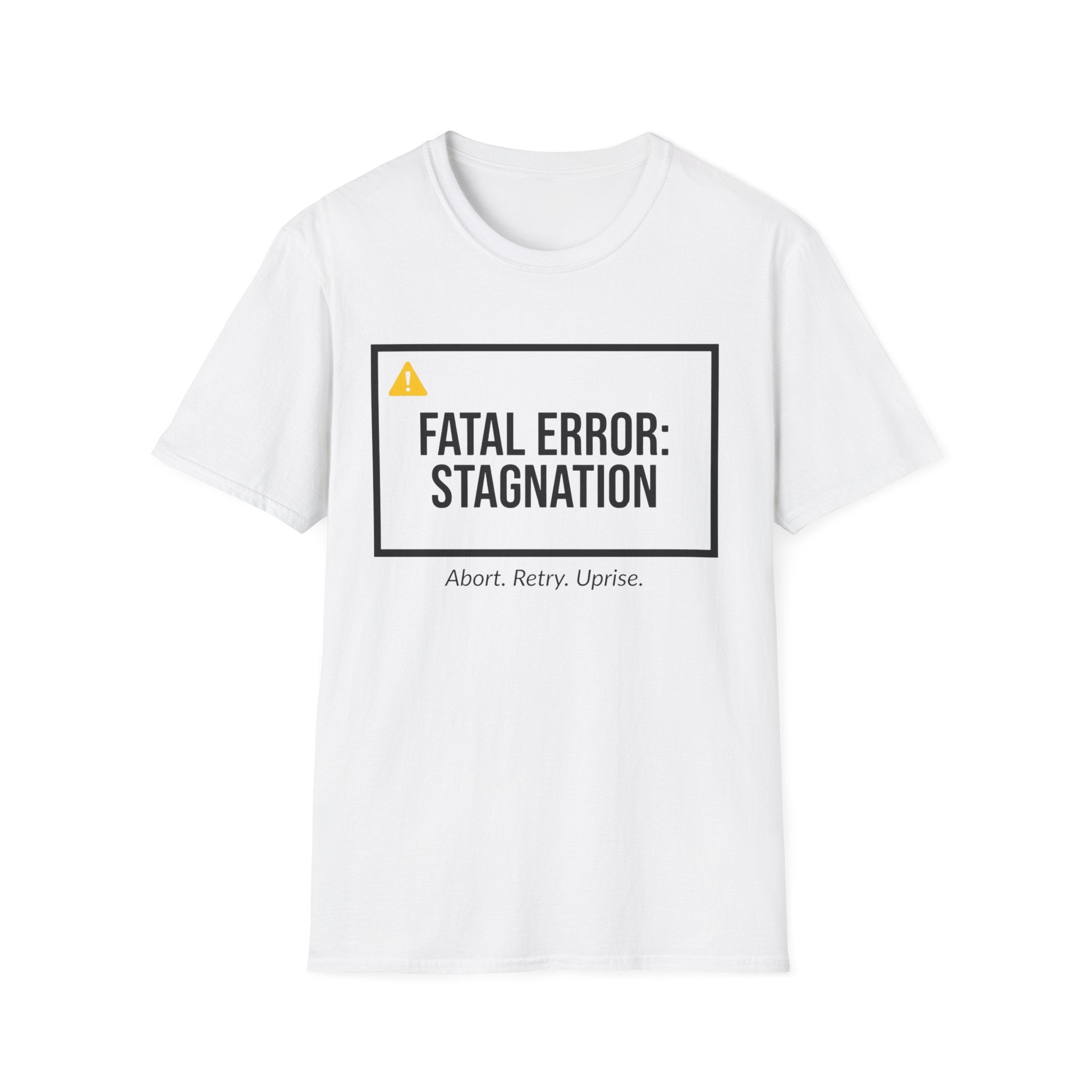 FATAL ERROR: STAGNATION - Abort. Retry. Uprise.  T-Shirt