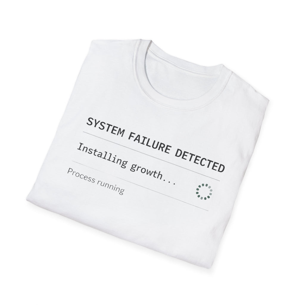 SYSTEM FAILURE DETECTED - Installing Growth T-Shirt