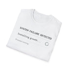 SYSTEM FAILURE DETECTED - Installing Growth T-Shirt